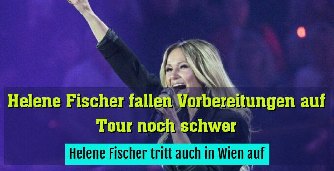 Helene Fischer tritt auch in Wien auf