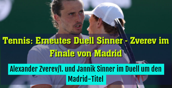 Alexander Zverev/l. und Jannik Sinner im Duell um den Madrid-Titel