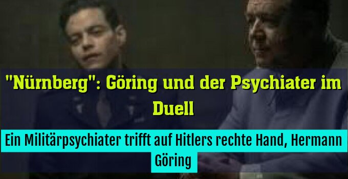 Ein Militärpsychiater trifft auf Hitlers rechte Hand, Hermann Göring