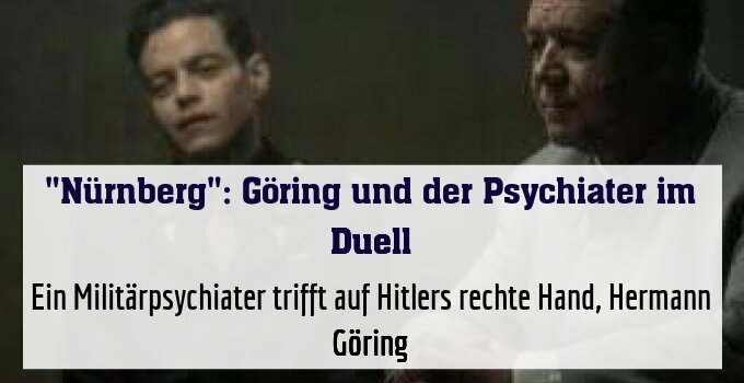 Ein Militärpsychiater trifft auf Hitlers rechte Hand, Hermann Göring