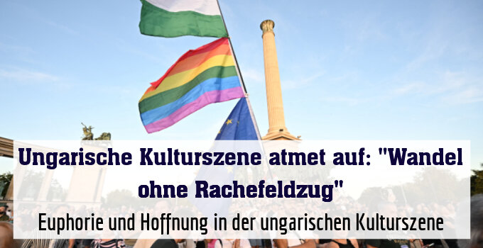 Euphorie und Hoffnung in der ungarischen Kulturszene
