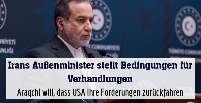 Araqchi will, dass USA ihre Forderungen zurückfahren