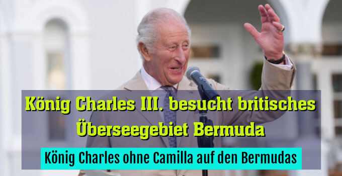 König Charles ohne Camilla auf den Bermudas