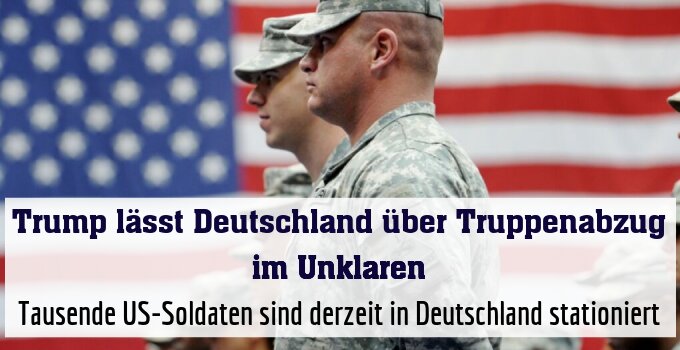 Tausende US-Soldaten sind derzeit in Deutschland stationiert