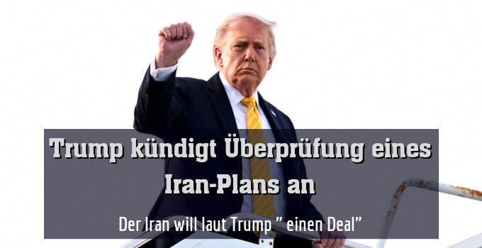 Der Iran will laut Trump " einen Deal"