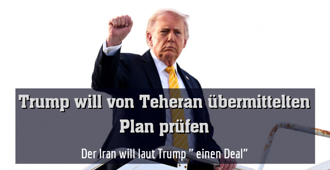 Der Iran will laut Trump " einen Deal"