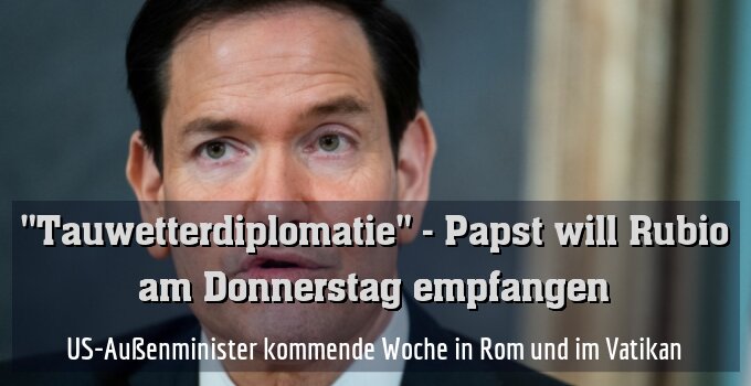 US-Außenminister kommende Woche in Rom und im Vatikan