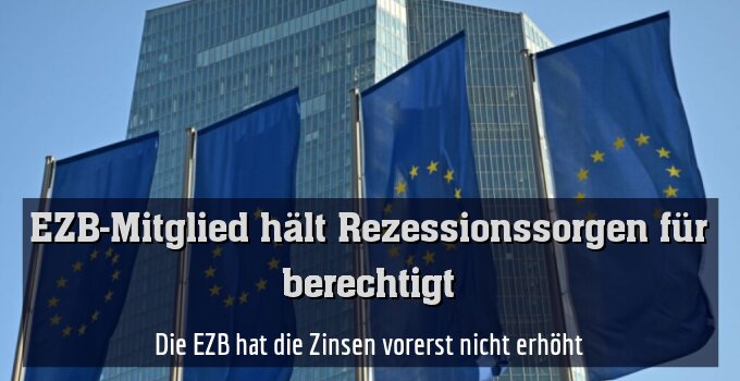 Die EZB hat die Zinsen vorerst nicht erhöht