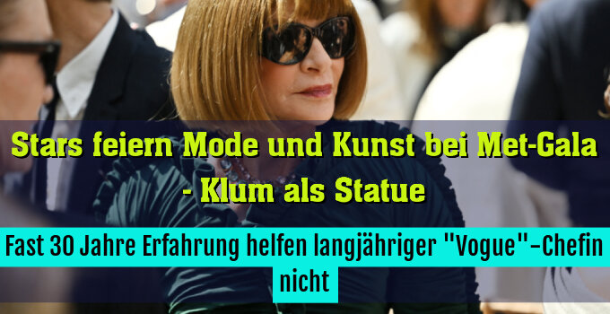 Fast 30 Jahre Erfahrung helfen langjähriger "Vogue"-Chefin nicht