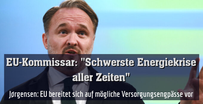 Jørgensen: EU bereitet sich auf mögliche Versorgungsengpässe vor