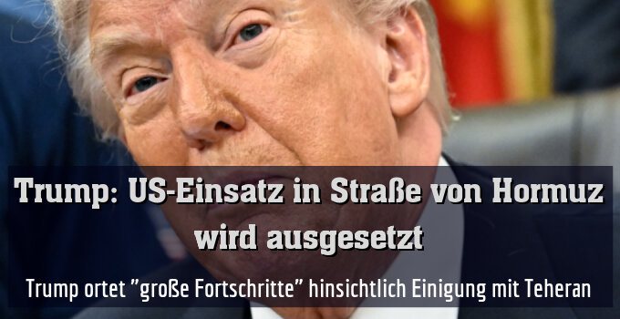 Trump ortet "große Fortschritte" hinsichtlich Einigung mit Teheran