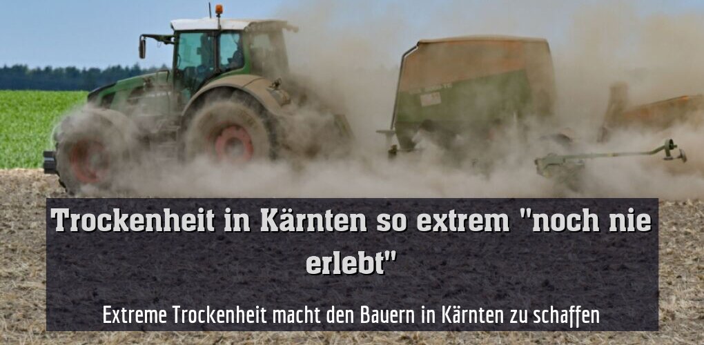 Extreme Trockenheit macht den Bauern in Kärnten zu schaffen