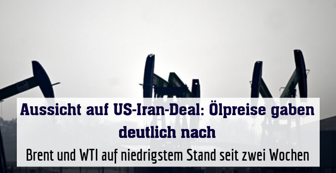 Brent und WTI auf niedrigstem Stand seit zwei Wochen