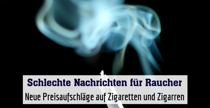 Neue Preisaufschläge auf Zigaretten und Zigarren