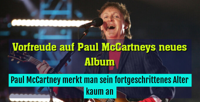 Paul McCartney merkt man sein fortgeschrittenes Alter kaum an
