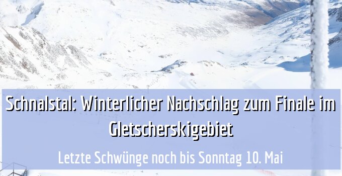 Letzte Schwünge noch bis Sonntag 10. Mai