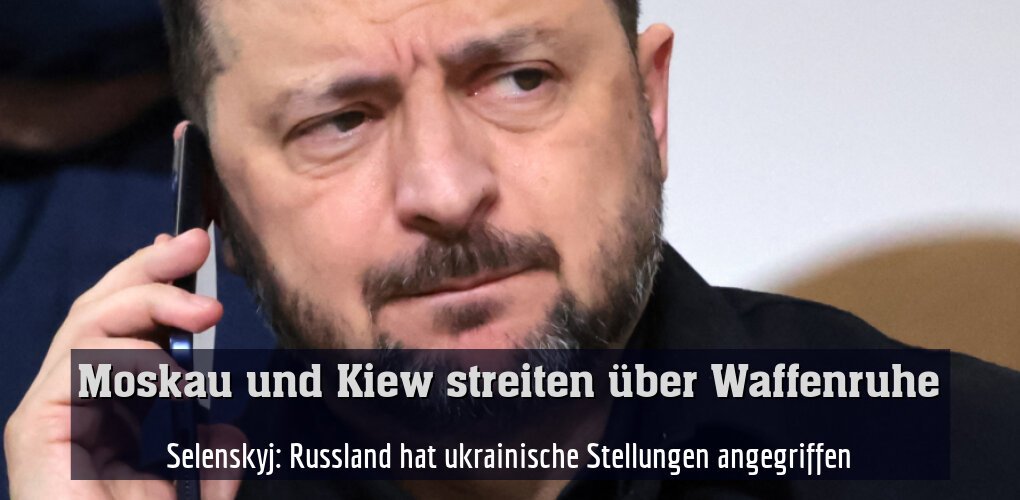 Selenskyj: Russland hat ukrainische Stellungen angegriffen