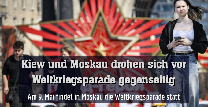 Am 9. Mai findet in Moskau die Weltkriegsparade statt