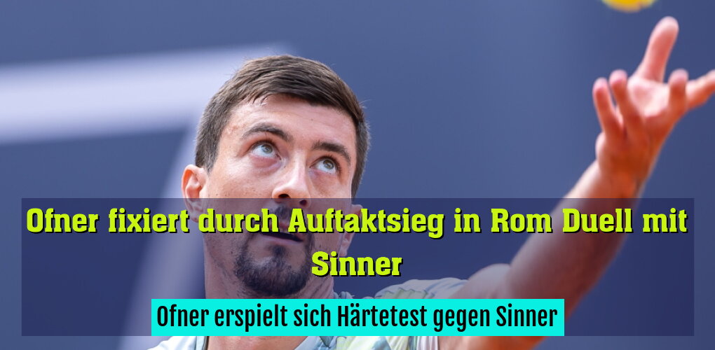 Ofner erspielt sich Härtetest gegen Sinner