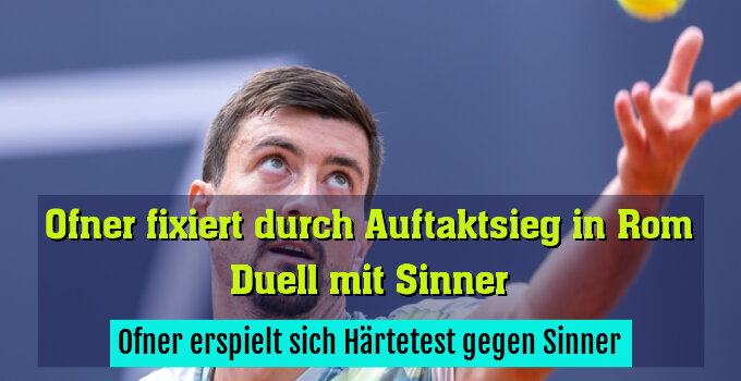Ofner erspielt sich Härtetest gegen Sinner