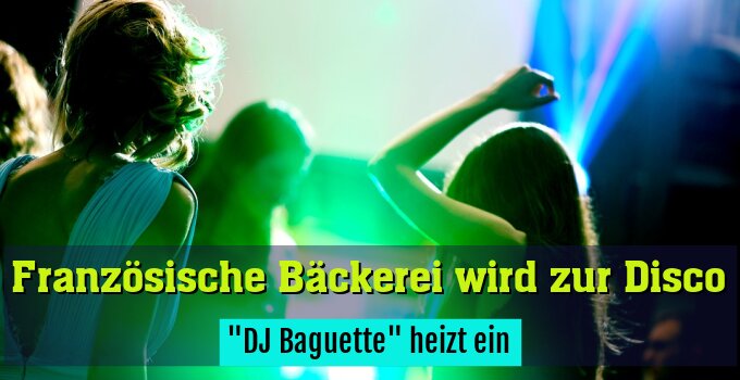 "DJ Baguette" heizt ein