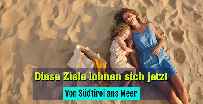 Von Südtirol ans Meer