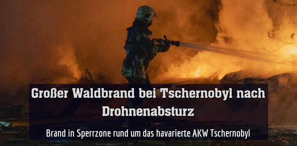Brand in Sperrzone rund um das havarierte AKW Tschernobyl