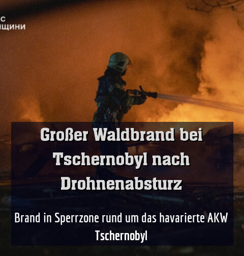 Brand in Sperrzone rund um das havarierte AKW Tschernobyl