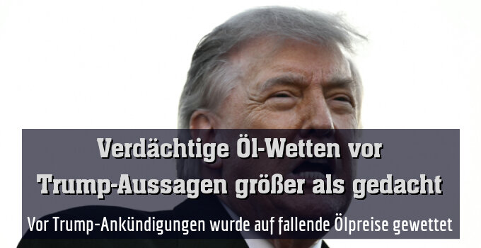Vor Trump-Ankündigungen wurde auf fallende Ölpreise gewettet