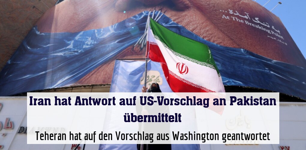 Teheran hat auf den Vorschlag aus Washington geantwortet