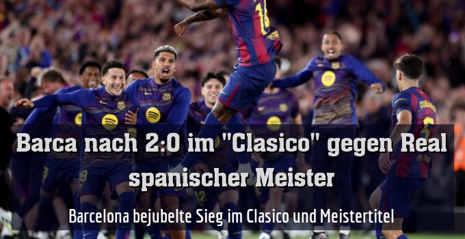 Barcelona bejubelte Sieg im Clasico und Meistertitel
