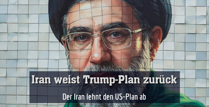 Der Iran lehnt den US-Plan ab