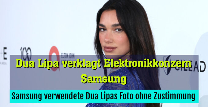 Samsung verwendete Dua Lipas Foto ohne Zustimmung