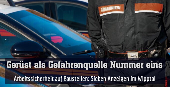 Arbeitssicherheit auf Baustellen: Sieben Anzeigen im Wipptal