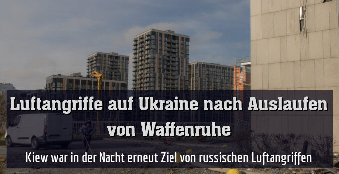 Kiew war in der Nacht erneut Ziel von russischen Luftangriffen