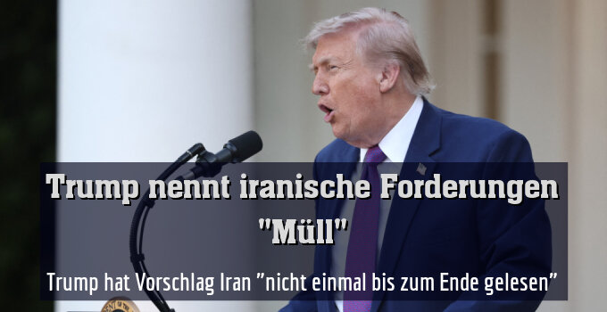 Trump hat Vorschlag Iran "nicht einmal bis zum Ende gelesen"