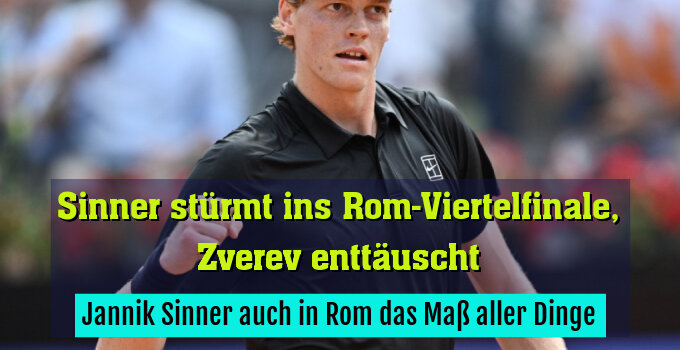 Jannik Sinner auch in Rom das Maß aller Dinge