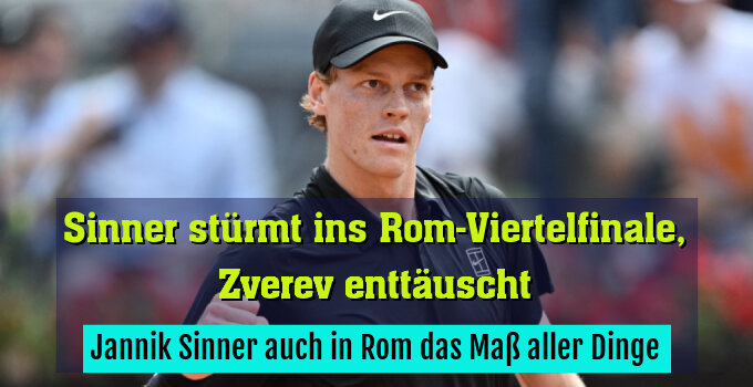 Jannik Sinner auch in Rom das Maß aller Dinge
