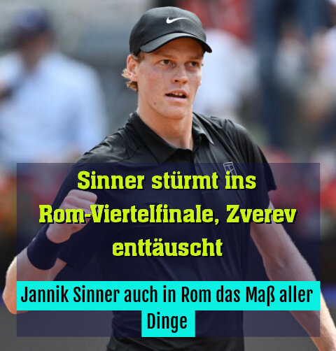 Jannik Sinner auch in Rom das Maß aller Dinge