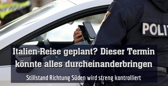 Stillstand Richtung Süden wird streng kontrolliert