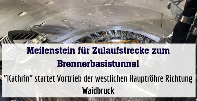 "Kathrin" startet Vortrieb der westlichen Hauptröhre Richtung Waidbruck