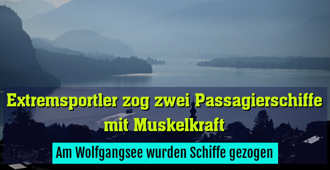 Am Wolfgangsee wurden Schiffe gezogen
