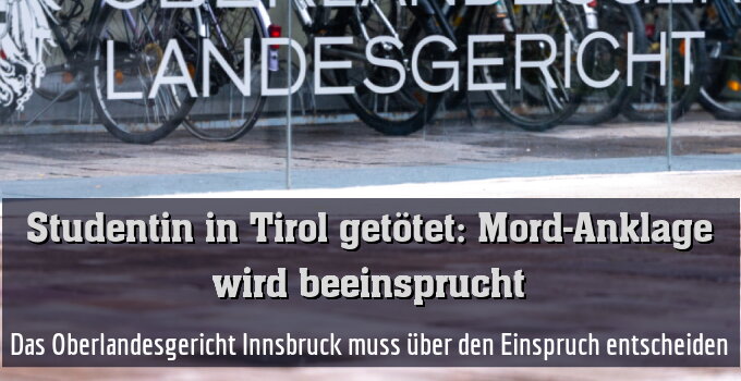 Das Oberlandesgericht Innsbruck muss über den Einspruch entscheiden