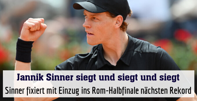 Sinner fixiert mit Einzug ins Rom-Halbfinale nächsten Rekord
