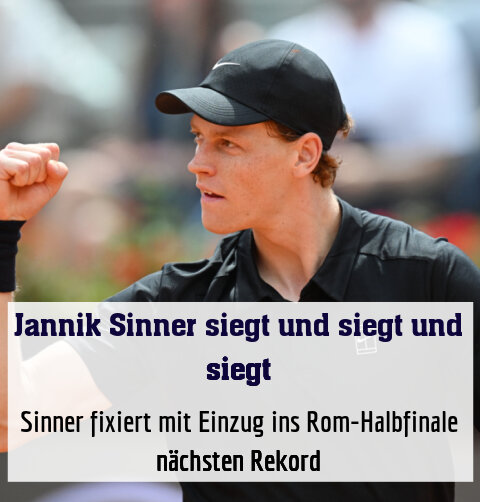 Sinner fixiert mit Einzug ins Rom-Halbfinale nächsten Rekord