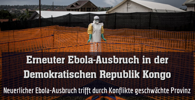 Neuerlicher Ebola-Ausbruch trifft durch Konflikte geschwächte Provinz