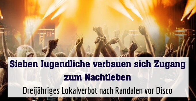 Dreijähriges Lokalverbot nach Randalen vor Disco
