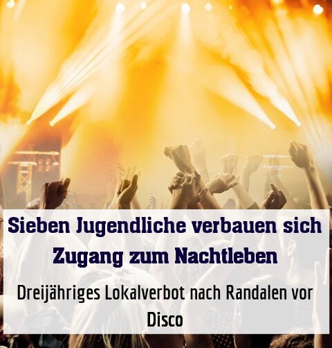 Dreijähriges Lokalverbot nach Randalen vor Disco
