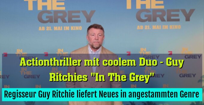 Regisseur Guy Ritchie liefert Neues in angestammten Genre