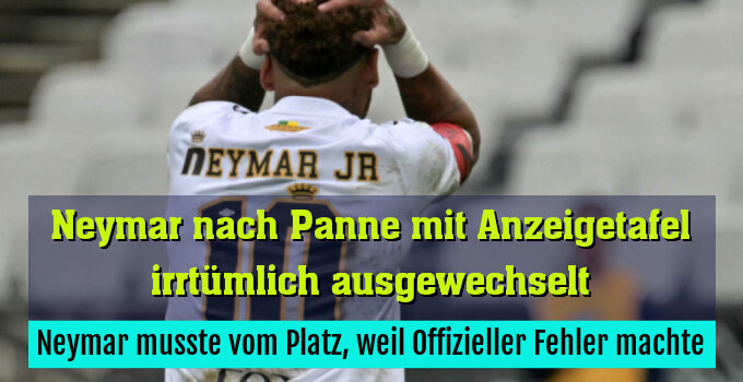 Neymar musste vom Platz, weil Offizieller Fehler machte